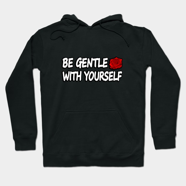 Be Gentle With Yourself Hoodie by It'sMyTime